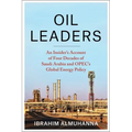 Oil Leaders: An Insider's Account of Four Decades of Saudi Arabia and Opec's Global Energy Policy - Paperback
