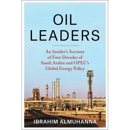 Oil Leaders: An Insider's Account of Four Decades of Saudi Arabia and Opec's Global Energy Policy - Paperback
