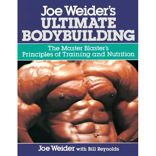 Joe Weider's Ultimate Bodybuilding: The Master Blaster's Principles of Training and Nutrition - Paperback