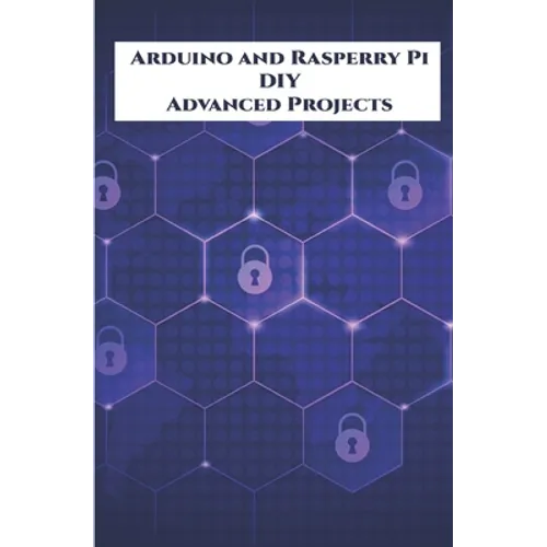 Arduino and Rasperry Pi DIY Advanced Projects Handson: DIY LED Music Spectrum utilizing NeoPixel, QR Code Scanner, Bluetooth Communication, Smart Ener - Paperback