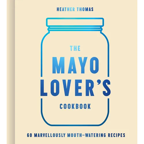 The Mayo Lover's Cookbook - Hardcover