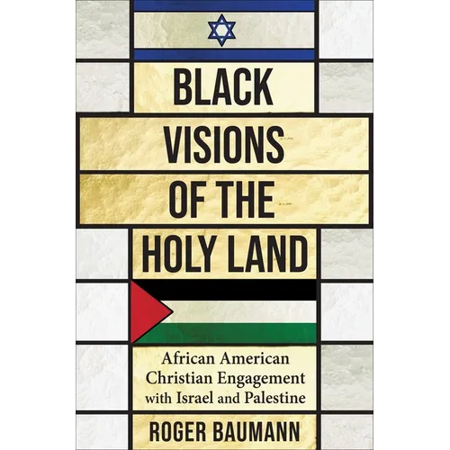 Black Visions of the Holy Land: African American Christian Engagement with Israel and Palestine - Paperback