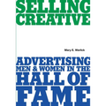 Selling Creative - Advertising Men and Women in the Hall of Fame - Paperback