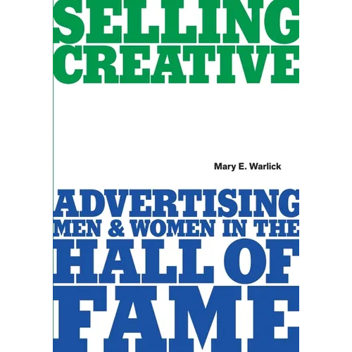 Selling Creative - Advertising Men and Women in the Hall of Fame - Paperback
