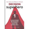 Decision Superhero Book 1: Driving Informed Decision-Making with Probability, Explainable Models, and Decision Science - Paperback