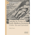Suicide by Proxy in Early Modern Germany: Crime, Sin and Salvation - Paperback
