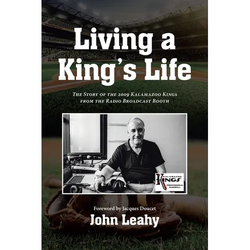 Living a King's Life: The Story of the 2009 Kalamazoo Kings from the Radio Broadcast Booth - Paperback