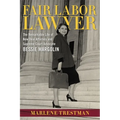 Fair Labor Lawyer: The Remarkable Life of New Deal Attorney and Supreme Court Advocate Bessie Margolin - Hardcover
