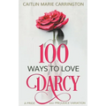 100 Ways to Love Darcy: A Pride and Prejudice Variation - Paperback