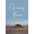 Choosing Africa: A Midlife Journey from Mission to Meaning - Paperback