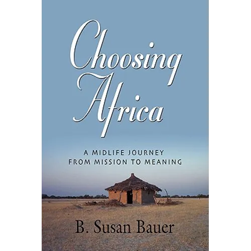 Choosing Africa: A Midlife Journey from Mission to Meaning - Paperback