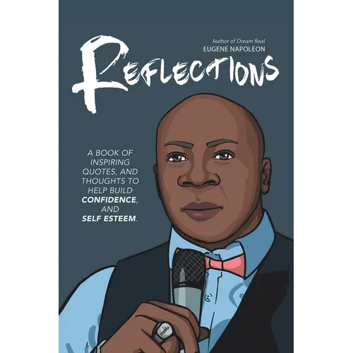 Reflections: A Book of Inspiring Quotes, and Thoughts to Help Build Confidence, and Self-Esteem. - Paperback