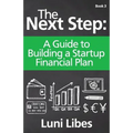 The Next Step: A Guide to Building a Startup Financial Plan - Paperback