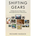 Shifting Gears: 50 Baby Boomers Share Their Meaningful Journeys in Retirement - Hardcover