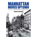 Manhattan Moves Uptown: An Illustrated History - Paperback