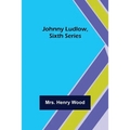 Johnny Ludlow, Sixth Series - Paperback