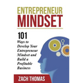 Entrepreneur Mindset: 101 Ways to Develop Your Entrepreneur Mindset and Build a Profitable Business - Paperback