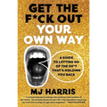 Get the F*ck Out Your Own Way: A Guide to Letting Go of the Sh*t That's Holding You Back - Hardcover