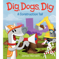 Dig, Dogs, Dig: A Construction Tail - Hardcover