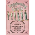Transforming Girls: The Work of Nineteenth-Century Adolescence - Paperback