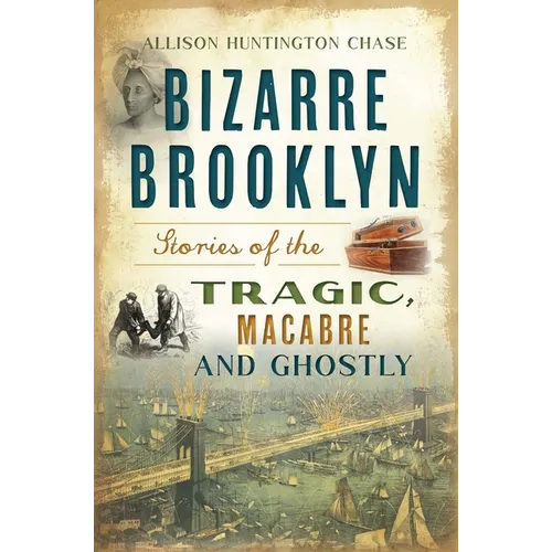 Bizarre Brooklyn: Stories of the Tragic, Macabre and Ghostly - Paperback