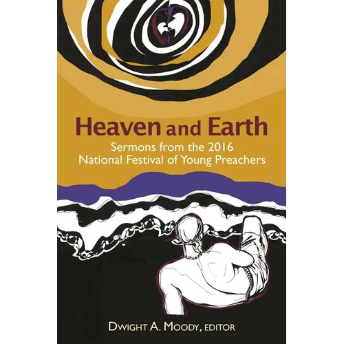 Heaven and Earth: Sermons from the 2016 National Festival of Young Preachers - Paperback