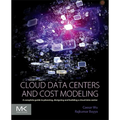 Cloud Data Centers and Cost Modeling: A Complete Guide to Planning, Designing and Building a Cloud Data Center - Paperback