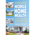Mobile Home Wealth: How to Make Money Buying, Selling and Renting Mobile Homes - Paperback