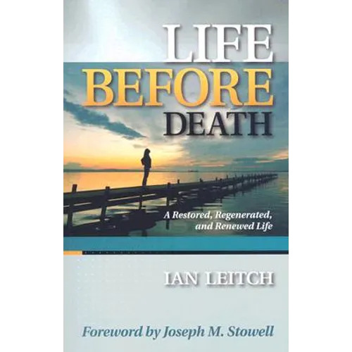 Life Before Death: A Restored, Regenerated, and Renewed Life - Paperback