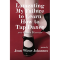 Lamenting My Failure to Learn How to Tap Dance: And Other Missteps - Paperback