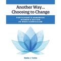 Another Way...Choosing to Change: Participant's Handbook - Women's Edition, 26 Week Curriculum - Paperback