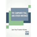The Campaner Thal, And Other Writings: From The German Of Jean Paul Friedrich Richter The Campaner Thal Translated By Juliette Bauer Life Of Quintus F - Paperback