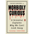 Morbidly Curious: A Scientist Explains Why We Can't Look Away - Paperback