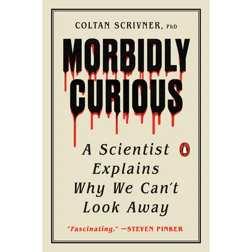 Morbidly Curious: A Scientist Explains Why We Can't Look Away - Paperback