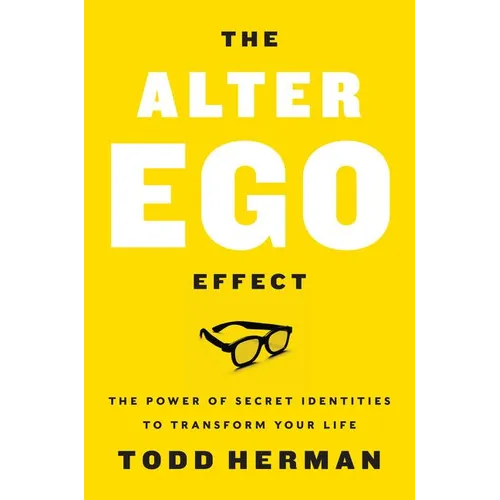 The Alter Ego Effect: The Power of Secret Identities to Transform Your Life - Hardcover