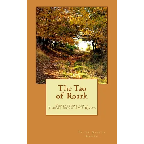 The Tao of Roark: Variations on a Theme from Ayn Rand - Paperback