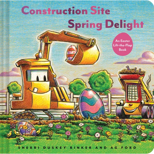 Construction Site Spring Delight: An Easter Lift-The-Flap Book - Hardcover