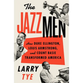 The Jazzmen: How Duke Ellington, Louis Armstrong, and Count Basie Transformed America - Hardcover