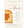 Bread Is the Devil: Win the Weight Loss Battle by Taking Control of Your Diet Demons - Paperback