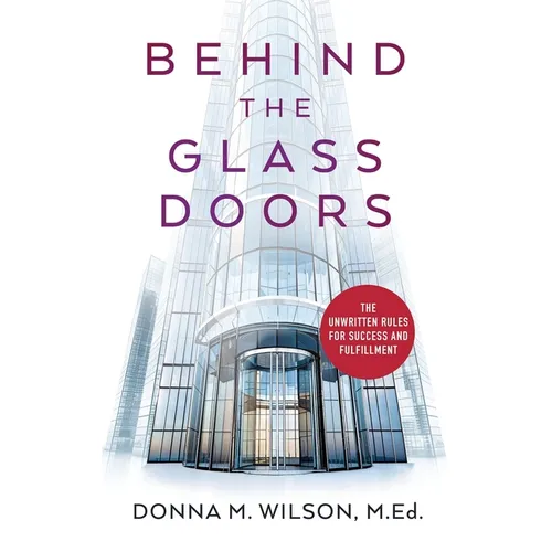 Behind the Glass Doors: The Unwritten Rules for Success and Fulfillment - Paperback