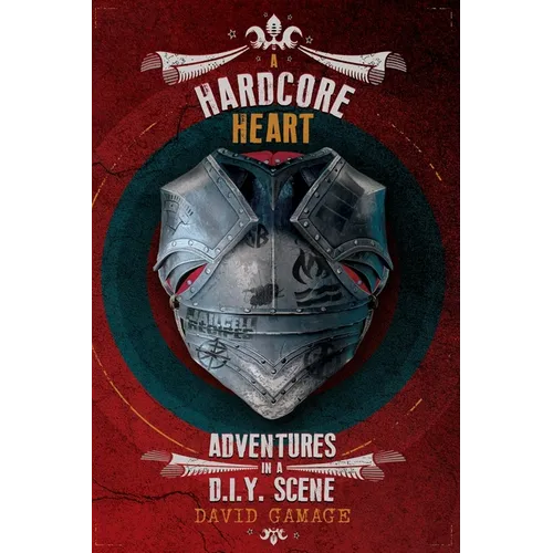 A Hardcore Heart: Adventures in a D.I.Y. Scene - Paperback