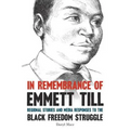 In Remembrance of Emmett Till: Regional Stories and Media Responses to the Black Freedom Struggle - Hardcover