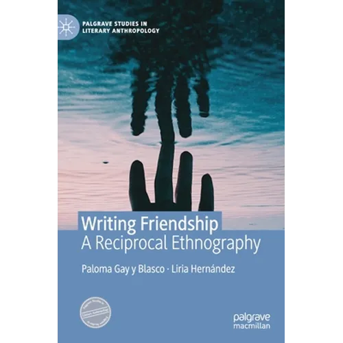 Writing Friendship: A Reciprocal Ethnography - Hardcover