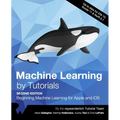 Machine Learning by Tutorials (Second Edition): Beginning Machine Learning for Apple and iOS - Paperback