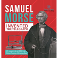 Samuel Morse Invented the Telegraph U.S. Economy in the mid-1800s Grade 5 Children's Computers & Technology Books - Hardcover
