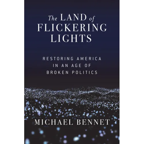 The Land of Flickering Lights: Restoring America in an Age of Broken Politics - Paperback