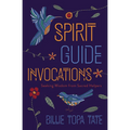 Spirit Guide Invocations: Seeking Wisdom from Sacred Helpers - Paperback
