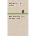 What the Schools Teach and Might Teach - Hardcover