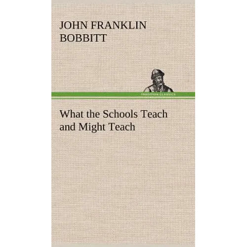 What the Schools Teach and Might Teach - Hardcover