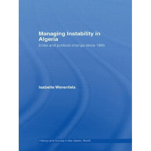 Managing Instability in Algeria: Elites and Political Change since 1995 - Paperback